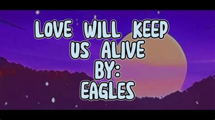 Love Will Keep Us Alive